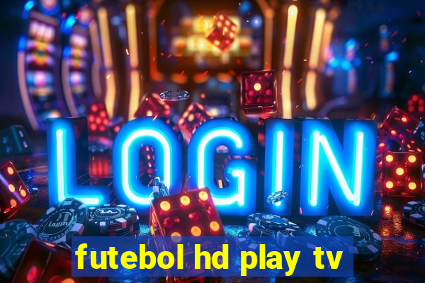 futebol hd play tv